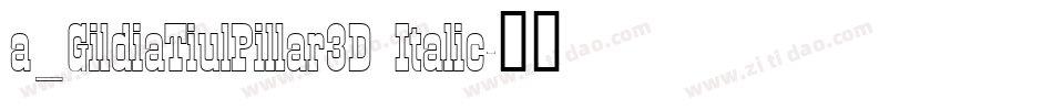 a_GildiaTiulPillar3D Italic字体转换